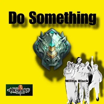 Do Something by Militia Black