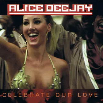 Celebrate Our Love by Alice Deejay