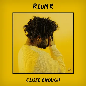 Close Enough by R.LUM.R