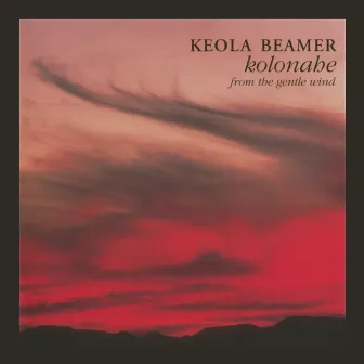 Kolonahe: From the Gentle Wind by Keola Beamer