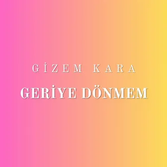 Geriye Dönmem by Gizem Kara