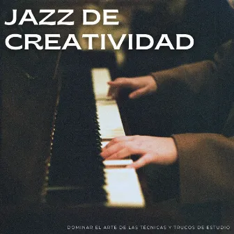 Jazz De Creatividad: Dominar El Arte De Las Técnicas Y Trucos De Estudio by 