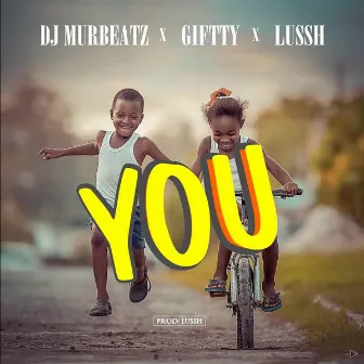 You (feat. DJ Murbeatz & Lussh) by Giftty