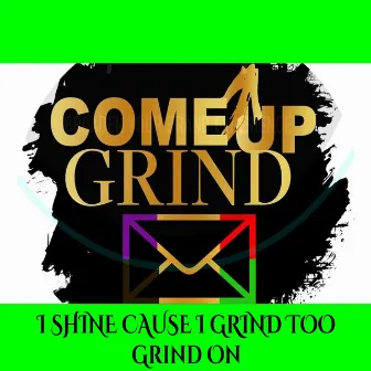 I Shine Cause I Grind Too (Grind On) by Come Up Grind