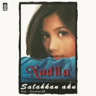 Salahkan Aku by Nadila