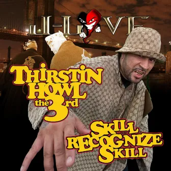 Skill Recognize Skill by Thirstin Howl The 3rd