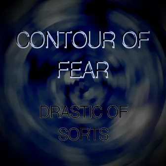 Contour of Fear by Drastic of Sorts