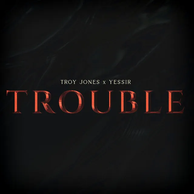 Trouble