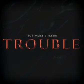 Trouble by Troy Jones