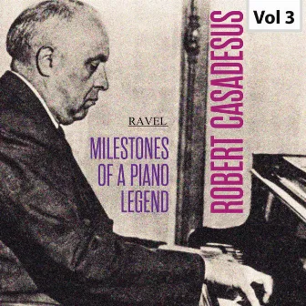 Milestones of a Piano Legend: Robert Casadesus, Vol. 3 by Gaby Casadesus