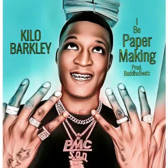 I Be Paper Making by Kilo Barkley