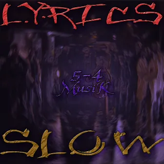 Lyrics Slow by 5-4 MusiK