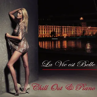 La Vie est Belle – Instrumental Chill Out & Piano Lounge Bar Music by Buddha Hotel Ibiza Lounge Bar Music DJ