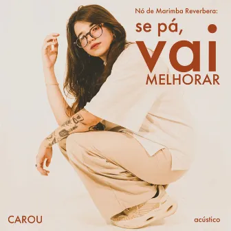 Nó de Marimba Reverbera: Se Pá, Vai Melhorar (Acústico) by Carou