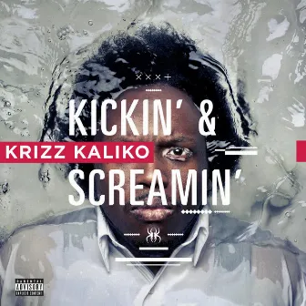 Kickin' & Screamin' by Krizz Kaliko