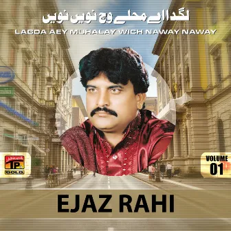 Lagda Aey Muhalay Wich Naway Naway, Vol. 1 by Ejaz Rahi