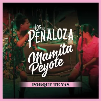 Porque Te Vas by Mamita Peyote