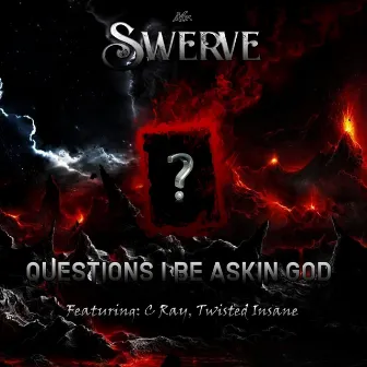 Questions I Be Askin God by Mr. Swerve