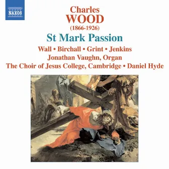 Wood, C.: St. Mark Passion by Charles Wood