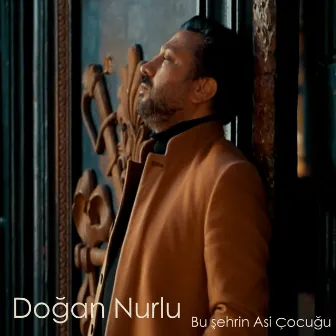 Bu Şehrin Asi Çocuğu by Doğan Nurlu