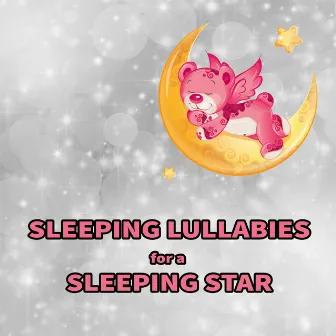 Sleeping Lullabies for a Sleeping Star by Baby Sleep Lullaby Experts