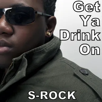 Get Ya Drink On [radio Edit] - Single by S-Rock