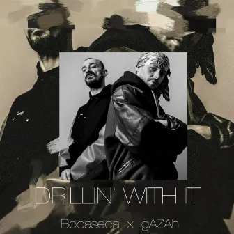 Drillin' with it by gAZAh