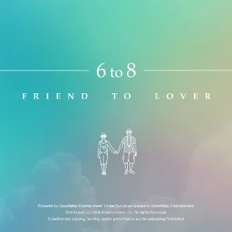 Friend To Lover by 6 to 8