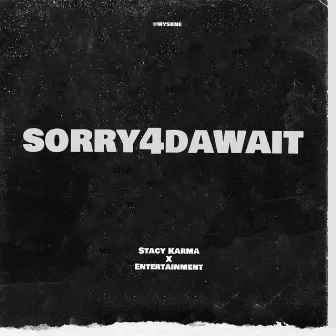 Sorry4dawait by Entertainment