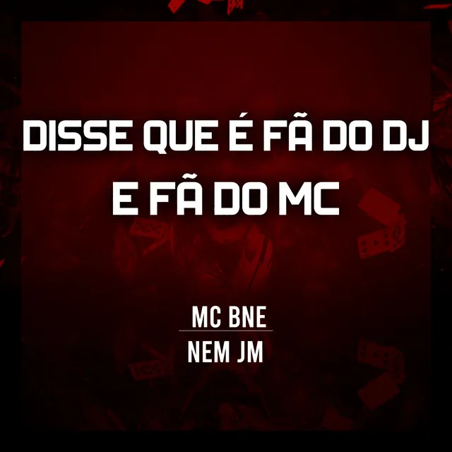 Disse Que É Fã do Dj e Fã do Mc