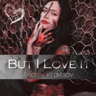 But I Love It by Andrey Kravtsov