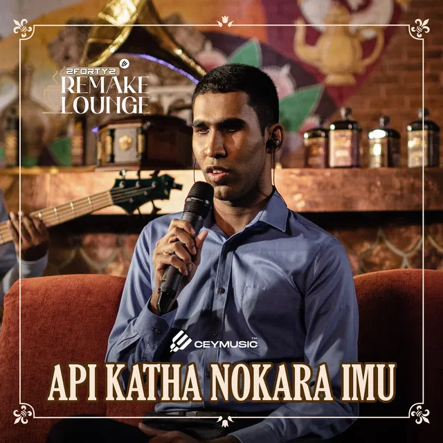 Api Katha Nokara Imu - 2FORTY2 Remake Lounge