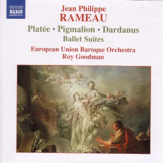 RAMEAU: Pigmalion, Platee and Dardanus Ballet Suites by Roy Goodman