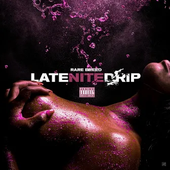 Late Nite Drip by Rare Breed