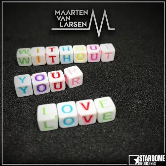 Without Your Love by Maarten Van Larsen