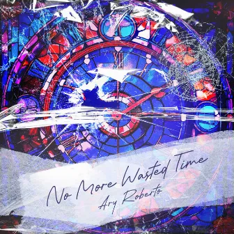 No More Wasted Time by Ary Roberto