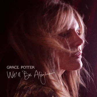 We’ll Be Alright by Grace Potter