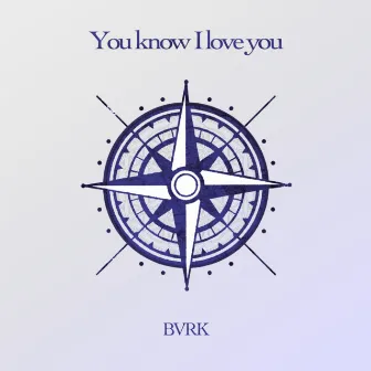 You know I love you by BVRK