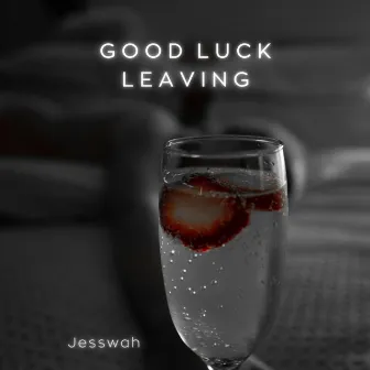 Good Luck Leaving by Jesswah