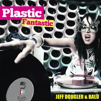 Plastic Fantastic by Jeff Dougler