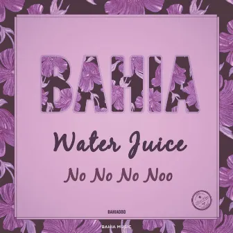 No No No Noo by Water Juice