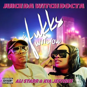 I Fukks Wit You by Juice Da Witch Docta