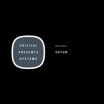 Critical Presents: Systems 010 by Shyun