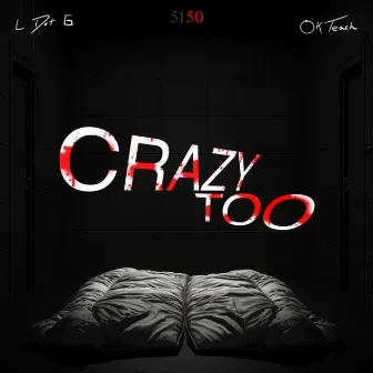 Crazy Too by L Dot G