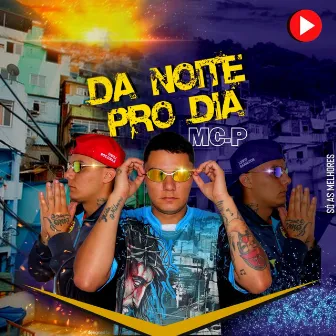 Da Noite pro Dia by Mc P Da Oeste