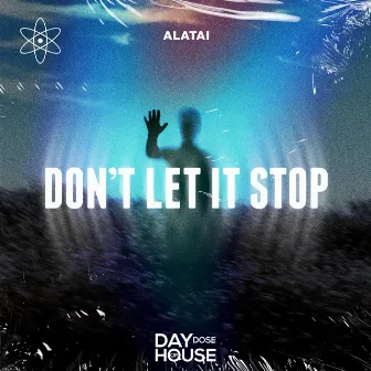 Don't Let It Stop by Alatai