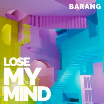 Lose My Mind by Barang