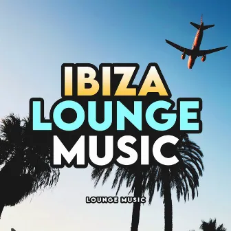 Ibiza Lounge Music by Unknown Artist