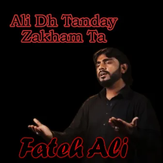 Ali Dh Tanday Zakham Ta by Fateh Ali