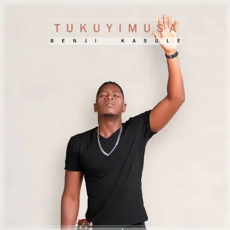 Tukuyimusa by Benji Kasule